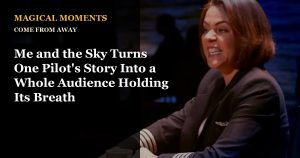 Promotional graphic for Big City Broadway’s “Magical Moments” series featuring Come From Away. White and gold text on a black background reads, “Me and the Sky Turns One Pilot’s Story Into a Whole Audience Holding Its Breath,” alongside a stage image of a woman in a pilot uniform seated at a table during a performance.