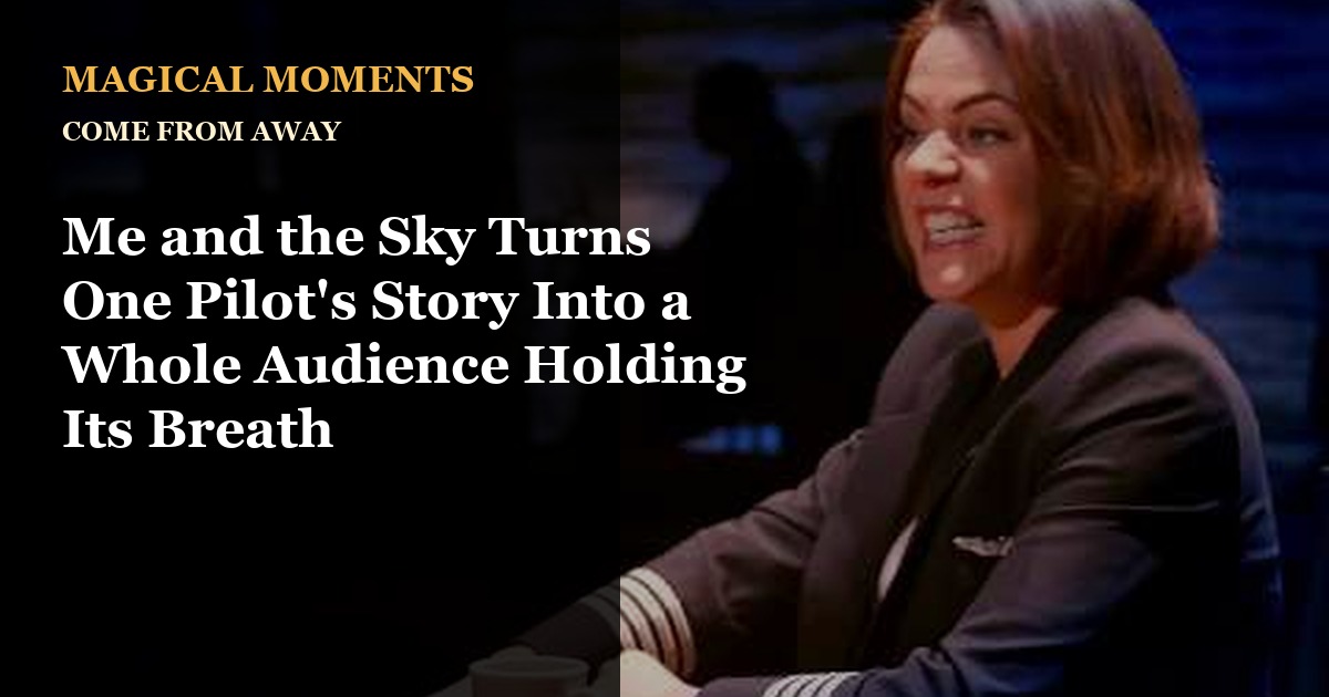 Promotional graphic for Big City Broadway’s “Magical Moments” series featuring Come From Away. White and gold text on a black background reads, “Me and the Sky Turns One Pilot’s Story Into a Whole Audience Holding Its Breath,” alongside a stage image of a woman in a pilot uniform seated at a table during a performance.